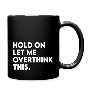 Funny Sarcastic Hold On Let Me Overthink This - Full Colour Mug - black - Right