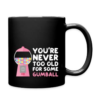 You are never too old for some gumball Design - Tasse einfarbig - Schwarz - Rechts