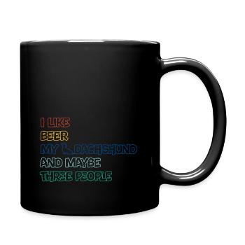 I like beer, my Dachshund and maybe three people - Tasse einfarbig - Schwarz - Rechts