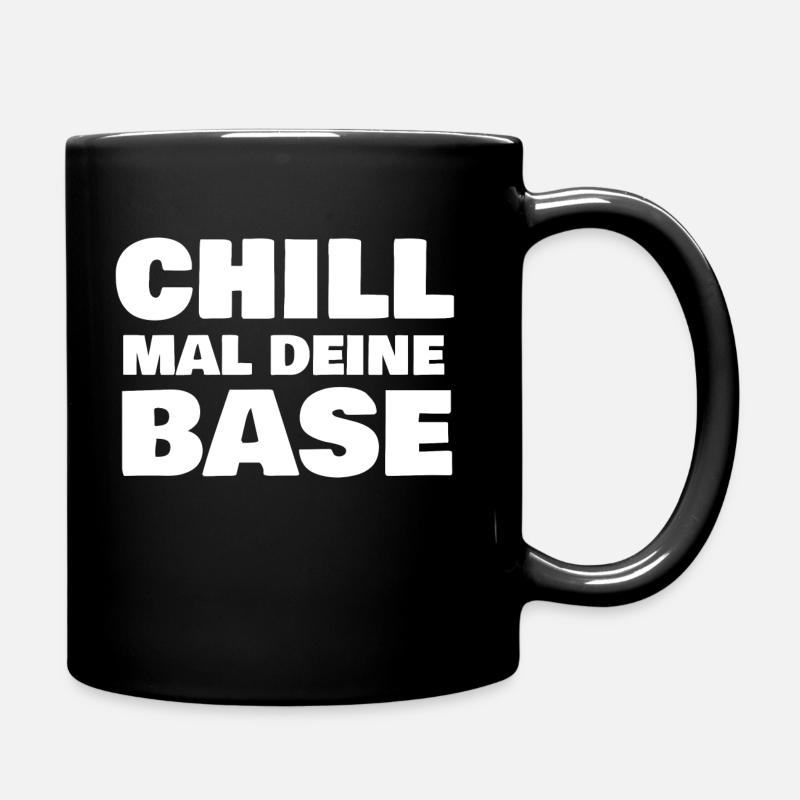 Chill mal deine Base - Tasse einfarbig - Schwarz