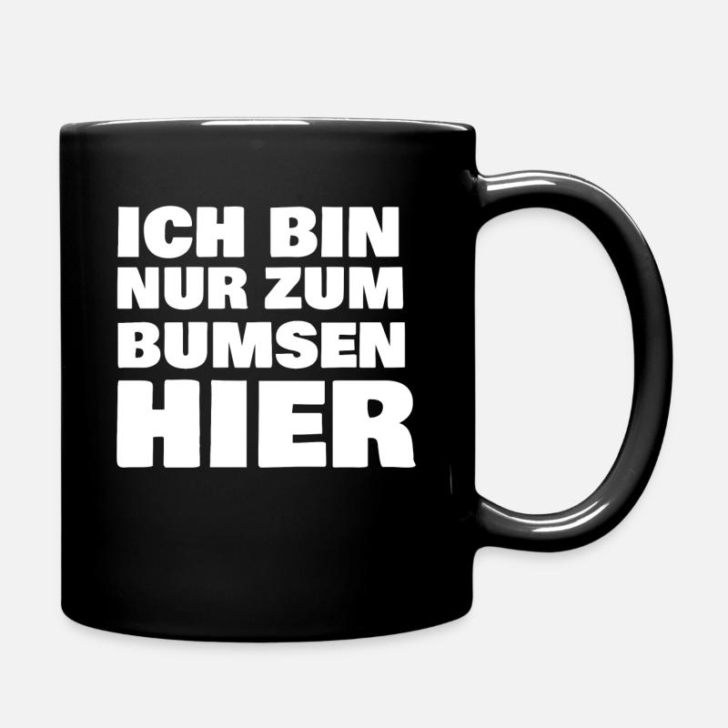 ICH BIN NUR ZUM BUMSEN HIER - Tasse einfarbig - Schwarz