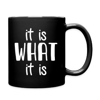 it is WHAT it is - Cool Quote - Funny Saying - Full Colour Mug - black - Right