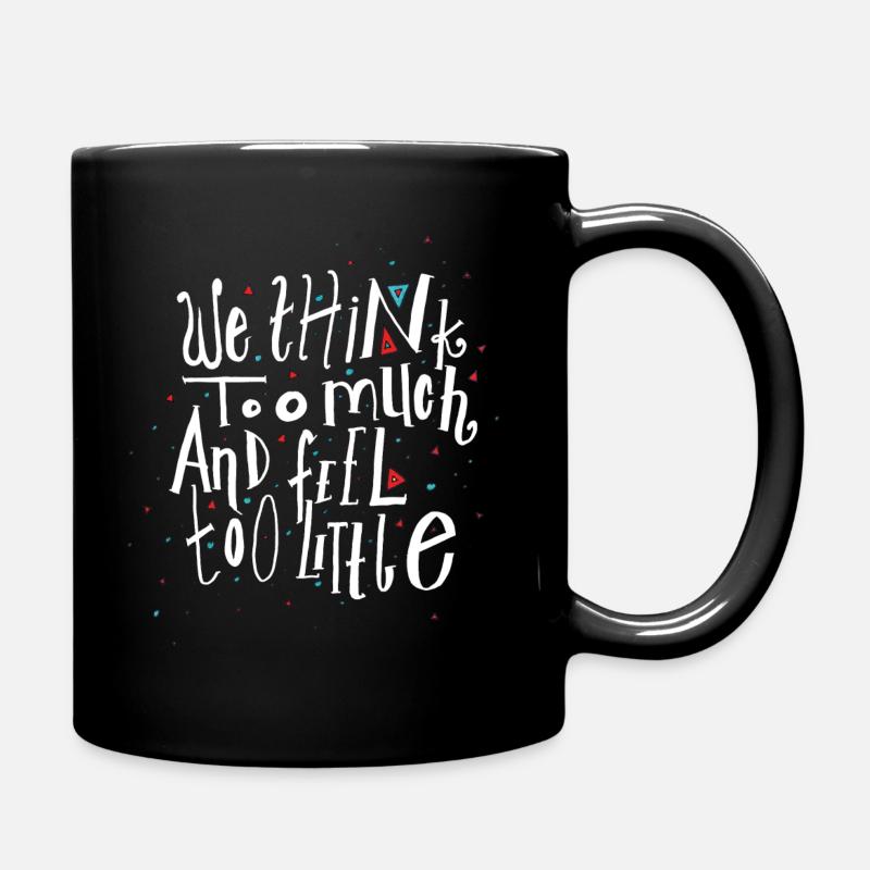 We think too much and feel too little - Tasse einfarbig - Schwarz