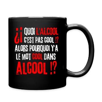 Quoi l'alcool c'est pas cool alors pourquoi .. - Mug uni - noir - Droite