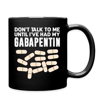Don't talk to me until I've taken Gabapentin - Full Colour Mug - black - Right