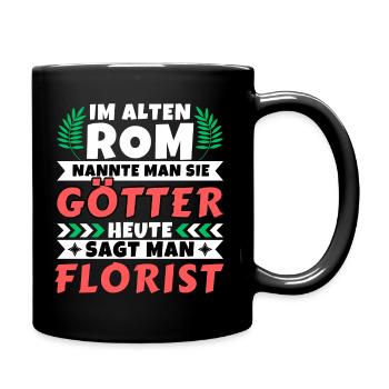 Im alten Rom waren Sie Götter. Heute Florist - Tasse einfarbig - Schwarz - Rechts