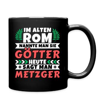 Im alten Rom waren Sie Götter. Heute Metzger - Tasse einfarbig - Schwarz - Rechts