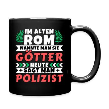 Im alten Rom waren Sie Götter. Heute Polizist - Tasse einfarbig - Schwarz - Rechts