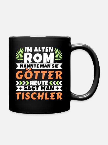 Im alten Rom waren Sie Götter. Heute Tischler - Tasse einfarbig - Schwarz