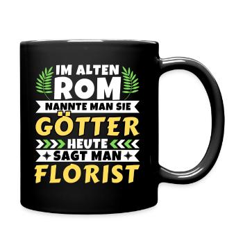 Im alten Rom waren Sie Götter. Heute Florist - Tasse einfarbig - Schwarz - Rechts