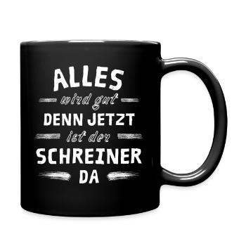 Alles wird gut denn jetzt ist der Schreiner da - Tasse einfarbig - Schwarz - Rechts