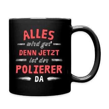 Alles wird gut denn jetzt ist der Polierer da - Tasse einfarbig - Schwarz - Rechts