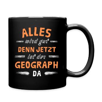 Alles wird gut denn jetzt ist der Geograph da - Tasse einfarbig - Schwarz - Rechts