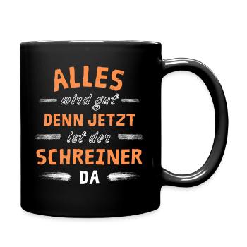 Alles wird gut denn jetzt ist der Schreiner da - Tasse einfarbig - Schwarz - Rechts