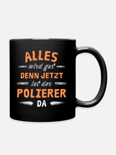 Alles wird gut denn jetzt ist der Polierer da - Tasse einfarbig - Schwarz