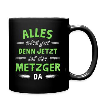 Alles wird gut denn jetzt ist der Metzger da - Tasse einfarbig - Schwarz - Rechts