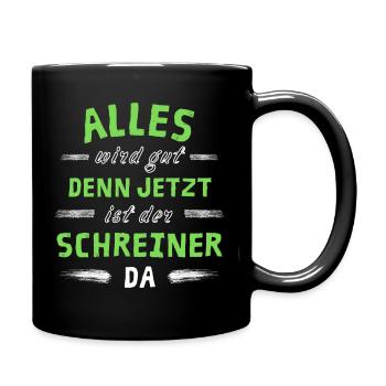 Alles wird gut denn jetzt ist der Schreiner da - Tasse einfarbig - Schwarz - Rechts
