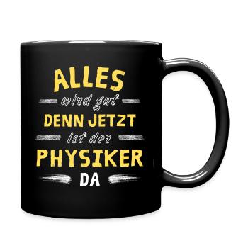 Alles wird gut denn jetzt ist der Physiker da - Tasse einfarbig - Schwarz - Rechts