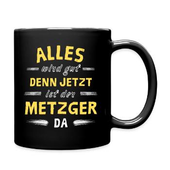 Alles wird gut denn jetzt ist der Metzger da - Tasse einfarbig - Schwarz - Rechts