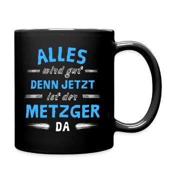Alles wird gut denn jetzt ist der Metzger da - Tasse einfarbig - Schwarz - Rechts
