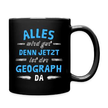 Alles wird gut denn jetzt ist der Geograph da - Tasse einfarbig - Schwarz - Rechts