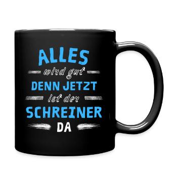 Alles wird gut denn jetzt ist der Schreiner da - Tasse einfarbig - Schwarz - Rechts