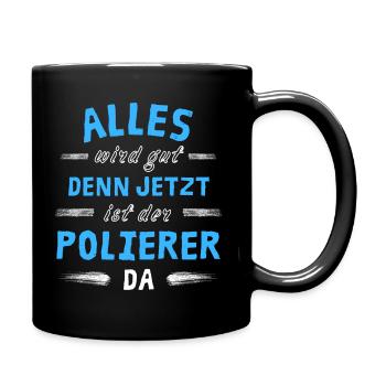 Alles wird gut denn jetzt ist der Polierer da - Tasse einfarbig - Schwarz - Rechts