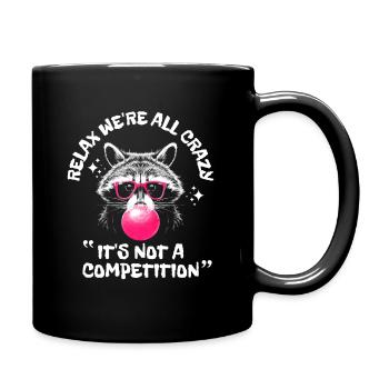 Relax We're All Crazy It's Not A Competition - Full Colour Mug - black - Right