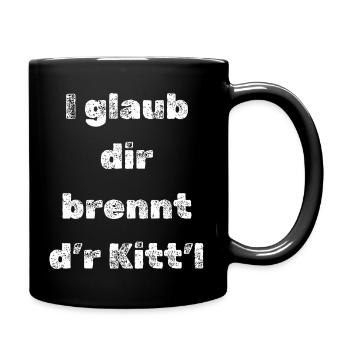 Schwäbischer Spruch I glaub dir brennt dr Kittl - Tasse einfarbig - Schwarz - Rechts