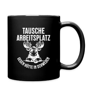 Tausche Arbeitsplatz gegen Hütte in Schweden! - Tasse einfarbig - Schwarz - Rechts