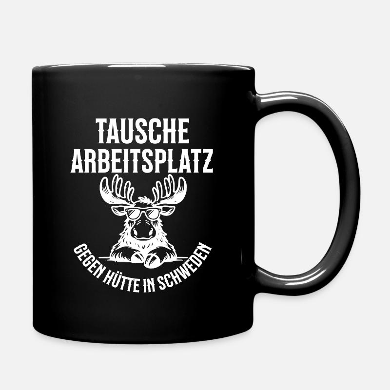 Tausche Arbeitsplatz gegen Hütte in Schweden! - Tasse einfarbig - Schwarz