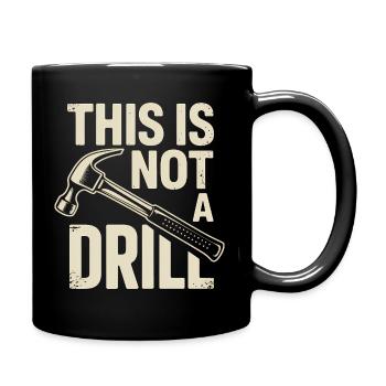 This is not a Drill - Funny Tools T-Shirt - Full Colour Mug - black - Right