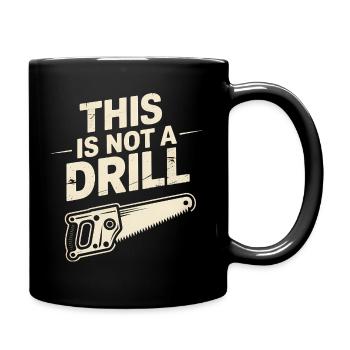 This is not a Drill - Funny Tools T-Shirt - Full Colour Mug - black - Right