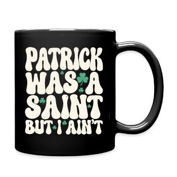 Patrick war ein Heiliger, aber ich bin nicht St. Patrick's Day - Tasse einfarbig - Schwarz - Rechts