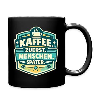 Kaffee zuerst, Menschen später - Tasse einfarbig - Schwarz - Rechts