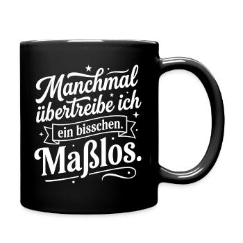 Manchmal übertreibe ich ein bisschen maßlos - Tasse einfarbig - Schwarz - Rechts