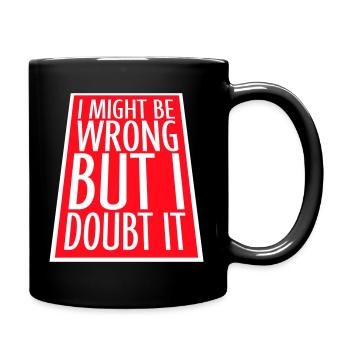 I Might Be Wrong But I Doubt It Funny Sarcastic - Full Colour Mug - black - Right