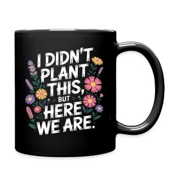 I Didn't Plant This Floral Quote - Full Colour Mug - black - Right