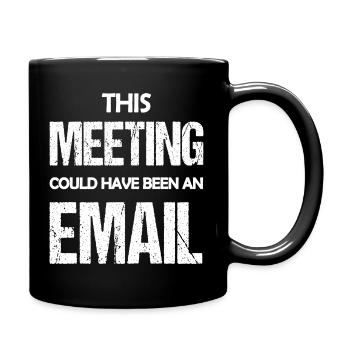 Dieses Treffen könnte eine E-Mail gewesen sein, eine lustige Aussage - Tasse einfarbig - Schwarz - Rechts