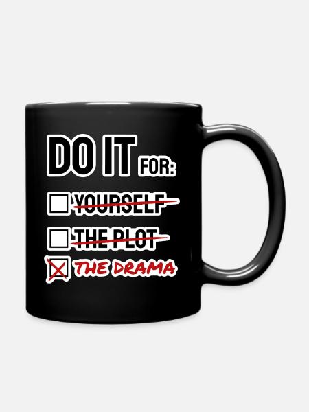 DO IT FOR THE DRAMA / THE PLOT / YOURSELF List - Full Colour Mug - black