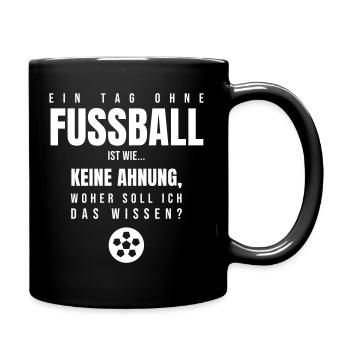 Ein Tag ohne Fußball ist wie keine Ahnung Spruch - Tasse einfarbig - Schwarz - Rechts