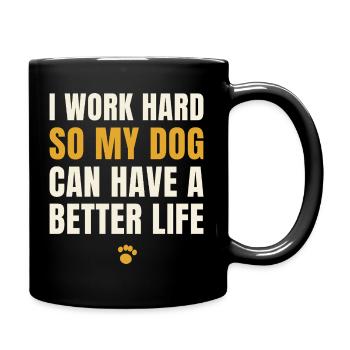 I work hard so my dog can have a better life - Full Colour Mug - black - Right