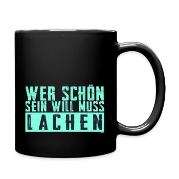 Schöner Spruch: Wer schön sein will, muss lachen! - Tasse einfarbig - Schwarz - Rechts