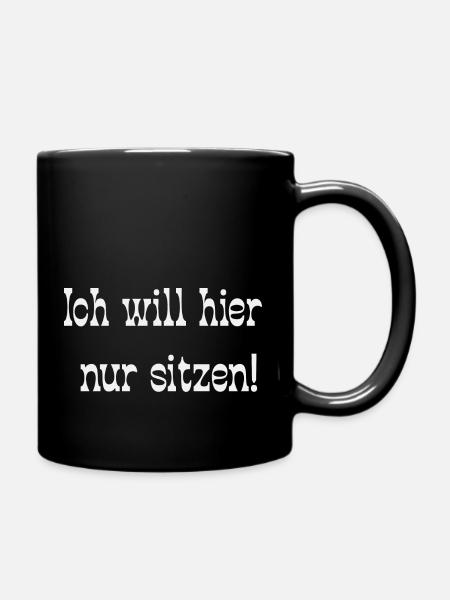 Ich will hier nur sitzen! - Tasse einfarbig - Schwarz