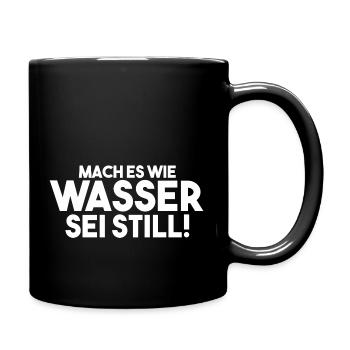 Mach es wie Wasser sei Still - Tasse einfarbig - Schwarz - Rechts