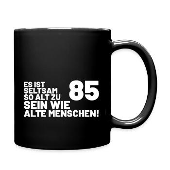85. Geburtstag Spruch - Es ist seltsam so alt - Tasse einfarbig - Schwarz - Rechts