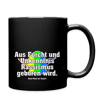 Aus Furcht und Unkenntnis Rassismus geboren wird. - Tasse einfarbig - Schwarz - Rechts