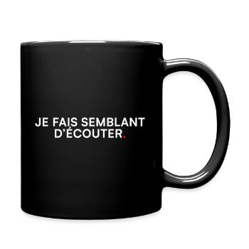 Je fais semblant d’écouter humour bureau - Mug uni - noir - Droite