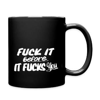 Fuck it before it Fuck You - Full Colour Mug - black - Right