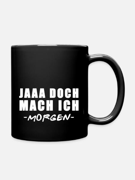 Jaaa Doch Mach Ich - Morgen - lustige Sprüche, Fun - Tasse einfarbig - Schwarz